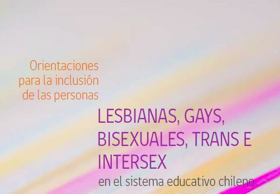 Informe Mineduc: Orientaciones para la inclusión de las personas lesbianas, gays, bisexuales, trans e intersex en el sistema educativo chileno