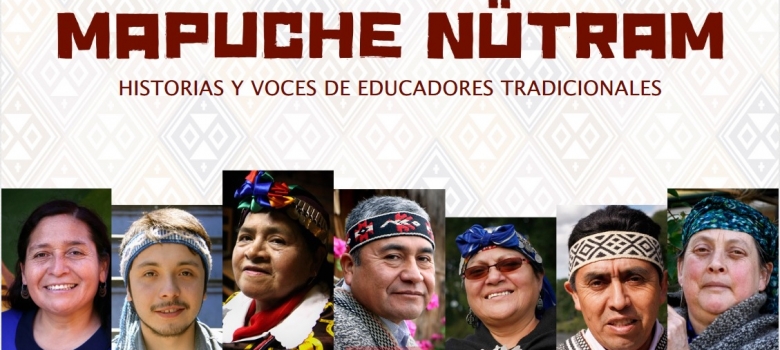 Mapuche Nütram: historias y voces de educadores tradicionales.